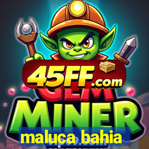 maluca bahia